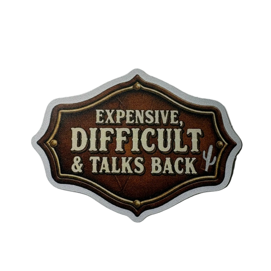 Expensive, Difficult, & Talks Back Sticker