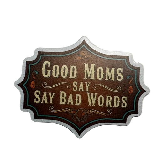Good Moms Say Bad Words Sticker