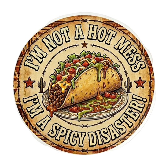 I'm Not A Hot Mess, I'm A Spicy Disaster Sticker
