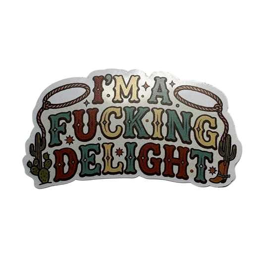 I Am A Fucking Delight Sticker