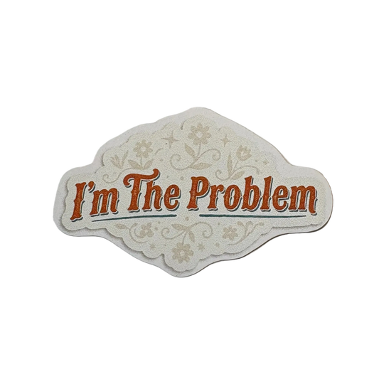 I'm The Problem Sticker